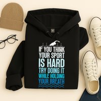 If You Think Your Sport Is Hard Try Doing It Holding Breath Hoodie