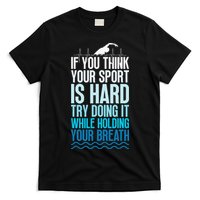 If You Think Your Sport Is Hard Try Doing It Holding Breath T-Shirt