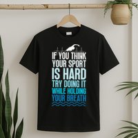 If You Think Your Sport Is Hard Try Doing It Holding Breath T-Shirt