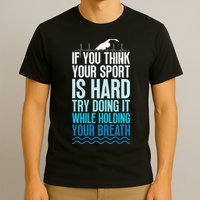 If You Think Your Sport Is Hard Try Doing It Holding Breath T-Shirt