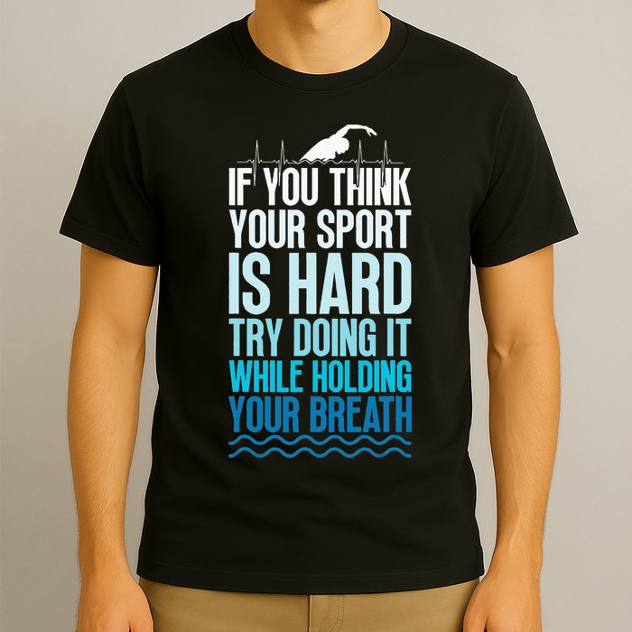 If You Think Your Sport Is Hard Try Doing It Holding Breath T-Shirt