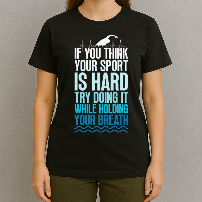 If You Think Your Sport Is Hard Try Doing It Holding Breath T-Shirt