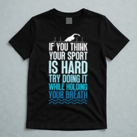 If You Think Your Sport Is Hard Try Doing It Holding Breath T-Shirt