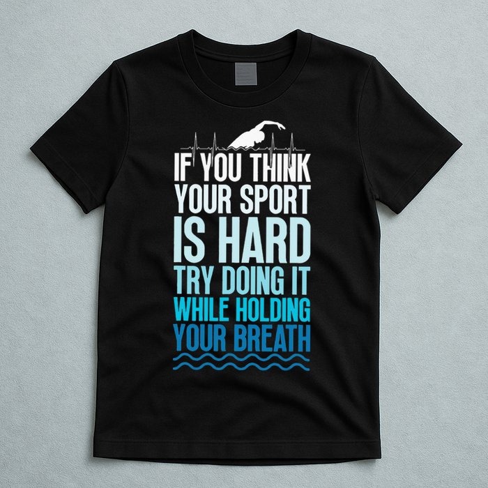 If You Think Your Sport Is Hard Try Doing It Holding Breath T-Shirt