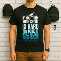 If You Think Your Sport Is Hard Try Doing It Holding Breath T-Shirt