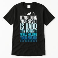 If You Think Your Sport Is Hard Try Doing It Holding Breath Tall T-Shirt