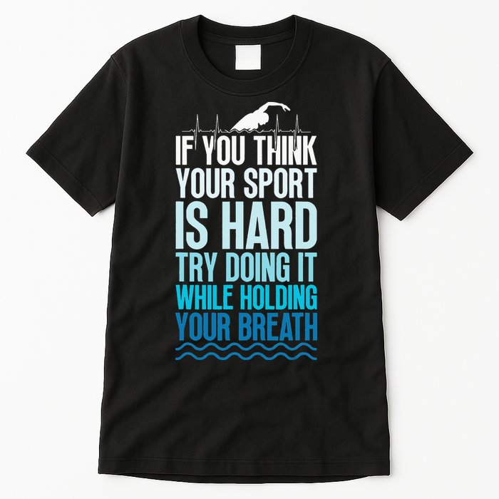 If You Think Your Sport Is Hard Try Doing It Holding Breath Tall T-Shirt