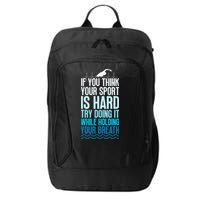 If You Think Your Sport Is Hard Try Doing It Holding Breath City Backpack