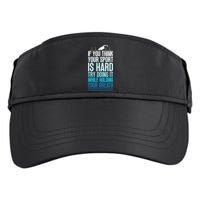 If You Think Your Sport Is Hard Try Doing It Holding Breath Adult Drive Performance Visor