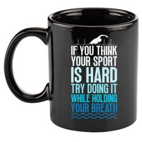 If You Think Your Sport Is Hard Try Doing It Holding Breath 11oz C Handle Ceramic Mug