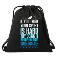 If You Think Your Sport Is Hard Try Doing It Holding Breath Drawstring Bag