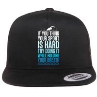 If You Think Your Sport Is Hard Try Doing It Holding Breath Flatbill Hat