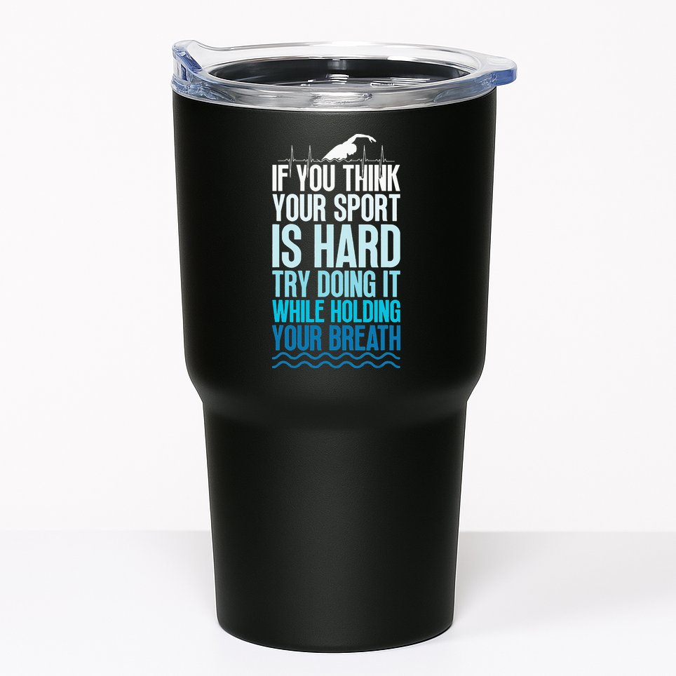 If You Think Your Sport Is Hard Try Doing It Holding Breath Tumbler