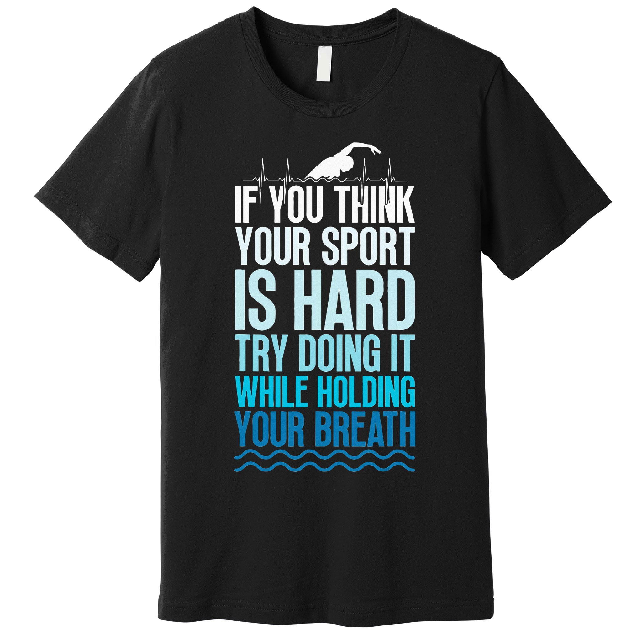 If You Think Your Sport Is Hard Try Doing It Holding Breath Premium T-Shirt