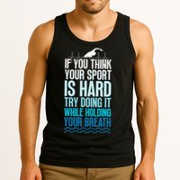 If You Think Your Sport Is Hard Try Doing It Holding Breath Tank Top