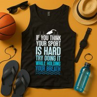 If You Think Your Sport Is Hard Try Doing It Holding Breath Tank Top