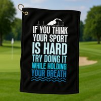 If You Think Your Sport Is Hard Try Doing It Holding Breath Golf Towel
