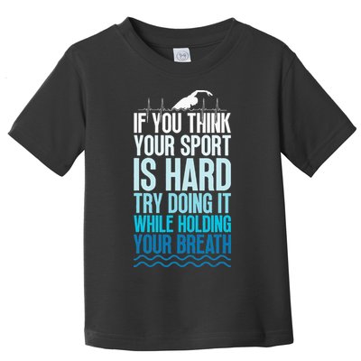 If You Think Your Sport Is Hard Try Doing It Holding Breath Toddler T-Shirt