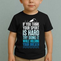 If You Think Your Sport Is Hard Try Doing It Holding Breath Toddler T-Shirt