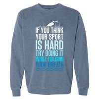 If You Think Your Sport Is Hard Try Doing It Holding Breath Garment-Dyed Sweatshirt