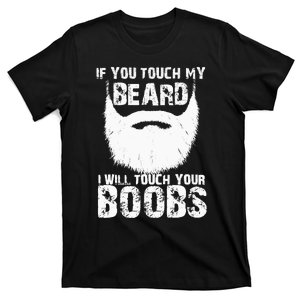 If You Touch My Beard I Will Touch Your Boobs T-Shirt