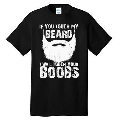 If You Touch My Beard I Will Touch Your Boobs Tall T-Shirt