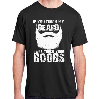 If You Touch My Beard I Will Touch Your Boobs Adult ChromaSoft Performance T-Shirt