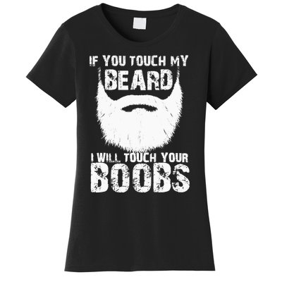 If You Touch My Beard I Will Touch Your Boobs Women's T-Shirt