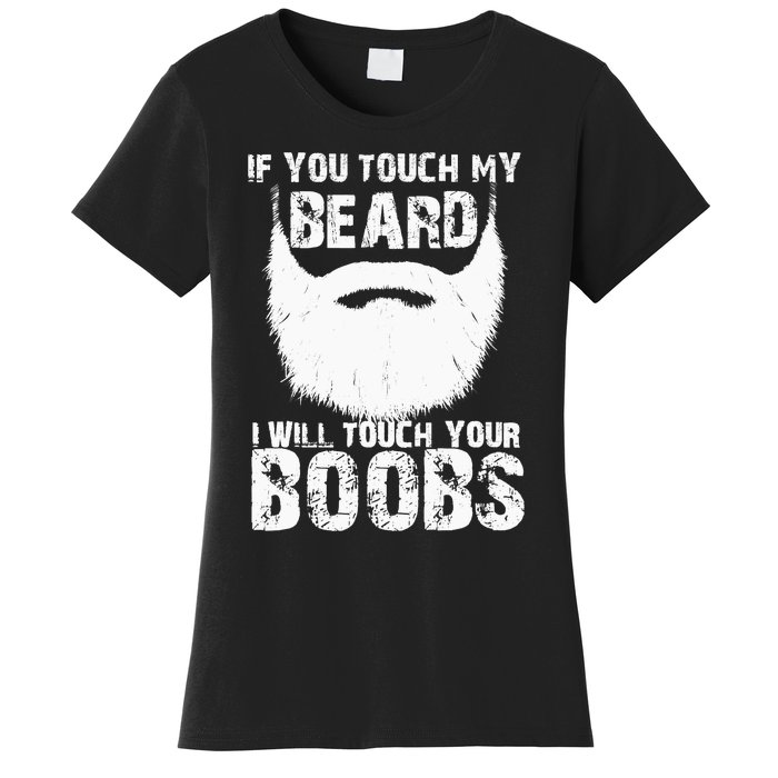 If You Touch My Beard I Will Touch Your Boobs Women's T-Shirt