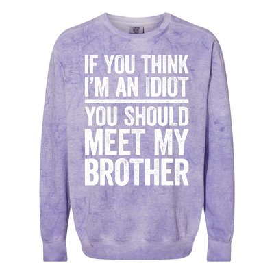 If You Think IM An Idiot You Should Meet My Brother Colorblast Crewneck Sweatshirt