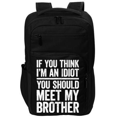 If You Think IM An Idiot You Should Meet My Brother Impact Tech Backpack