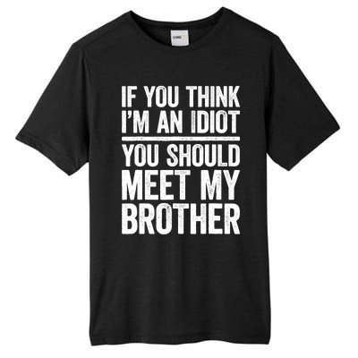 If You Think IM An Idiot You Should Meet My Brother Tall Fusion ChromaSoft Performance T-Shirt