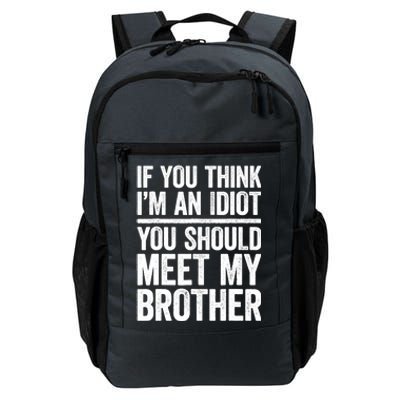 If You Think IM An Idiot You Should Meet My Brother Daily Commute Backpack