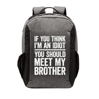 If You Think IM An Idiot You Should Meet My Brother Vector Backpack