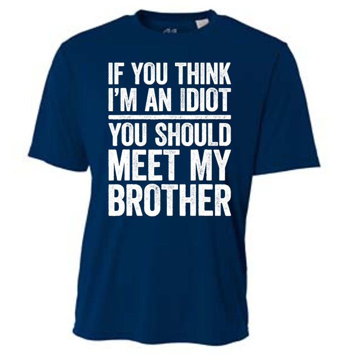 If You Think IM An Idiot You Should Meet My Brother Cooling Performance Crew T-Shirt