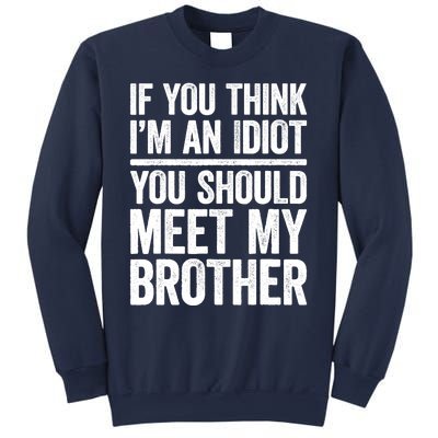 If You Think IM An Idiot You Should Meet My Brother Sweatshirt