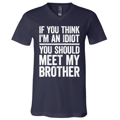 If You Think IM An Idiot You Should Meet My Brother V-Neck T-Shirt