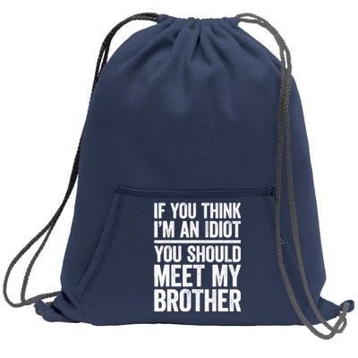 If You Think IM An Idiot You Should Meet My Brother Sweatshirt Cinch Pack Bag