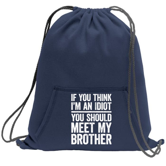 If You Think IM An Idiot You Should Meet My Brother Sweatshirt Cinch Pack Bag