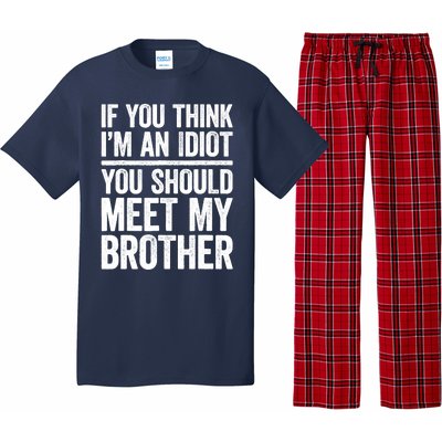 If You Think IM An Idiot You Should Meet My Brother Pajama Set