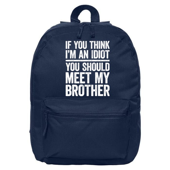 If You Think IM An Idiot You Should Meet My Brother 16 in Basic Backpack