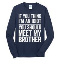 If You Think IM An Idiot You Should Meet My Brother Tall Long Sleeve T-Shirt