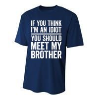 If You Think IM An Idiot You Should Meet My Brother Performance Sprint T-Shirt