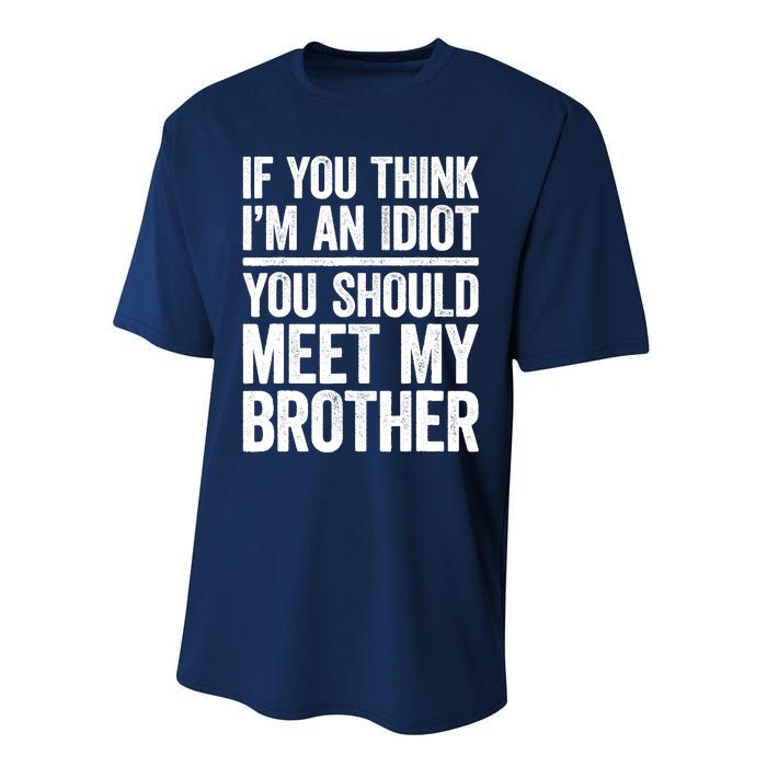 If You Think IM An Idiot You Should Meet My Brother Performance Sprint T-Shirt