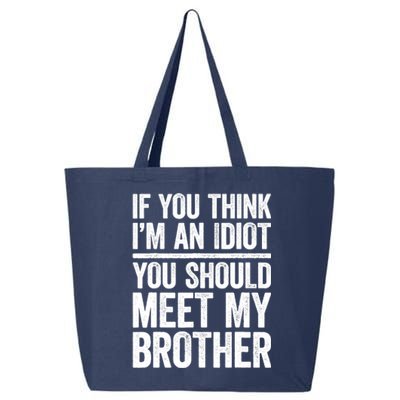 If You Think IM An Idiot You Should Meet My Brother 25L Jumbo Tote