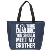 If You Think IM An Idiot You Should Meet My Brother Zip Tote Bag