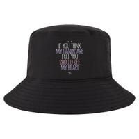 If You Think My Hands Are Full You Should See My Heart Sweat Cool Comfort Performance Bucket Hat