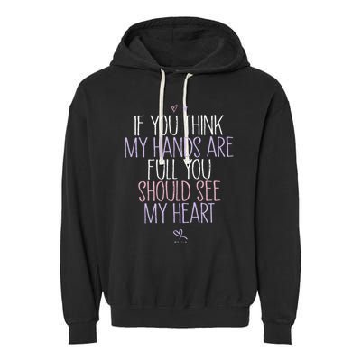 If You Think My Hands Are Full You Should See My Heart Sweat Garment-Dyed Fleece Hoodie