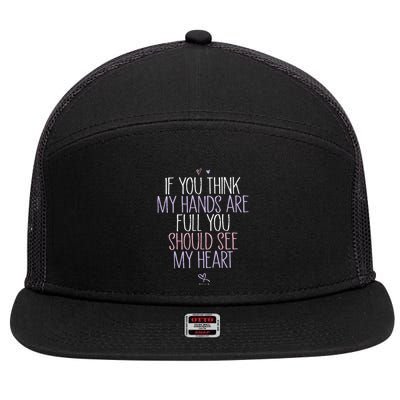 If You Think My Hands Are Full You Should See My Heart Sweat 7 Panel Mesh Trucker Snapback Hat