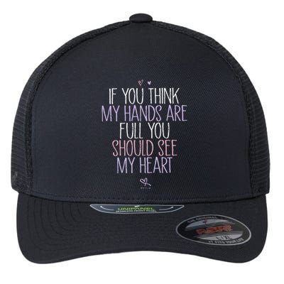 If You Think My Hands Are Full You Should See My Heart Sweat Flexfit Unipanel Trucker Cap